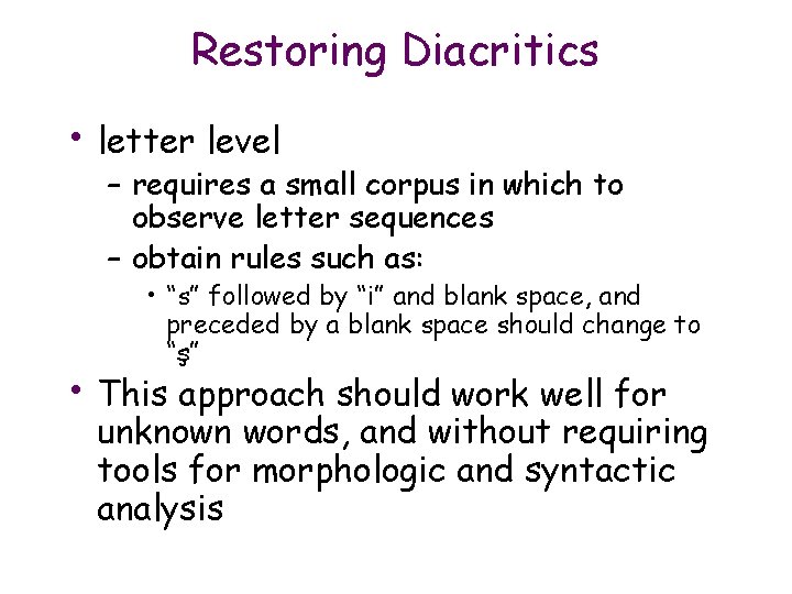 Restoring Diacritics • letter level – requires a small corpus in which to observe