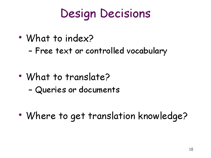 Design Decisions • What to index? – Free text or controlled vocabulary • What