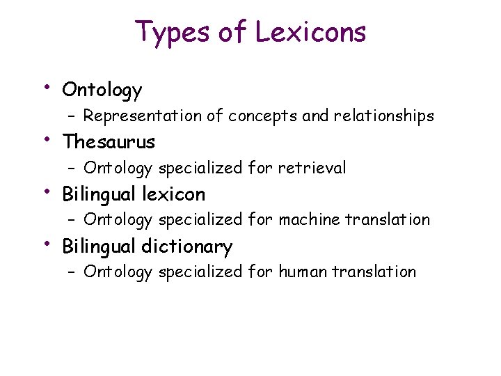 Types of Lexicons • Ontology • Thesaurus • Bilingual lexicon • Bilingual dictionary –