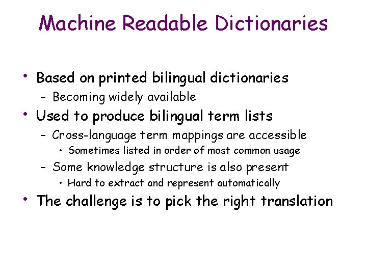Machine Readable Dictionaries • Based on printed bilingual dictionaries • Used to produce bilingual