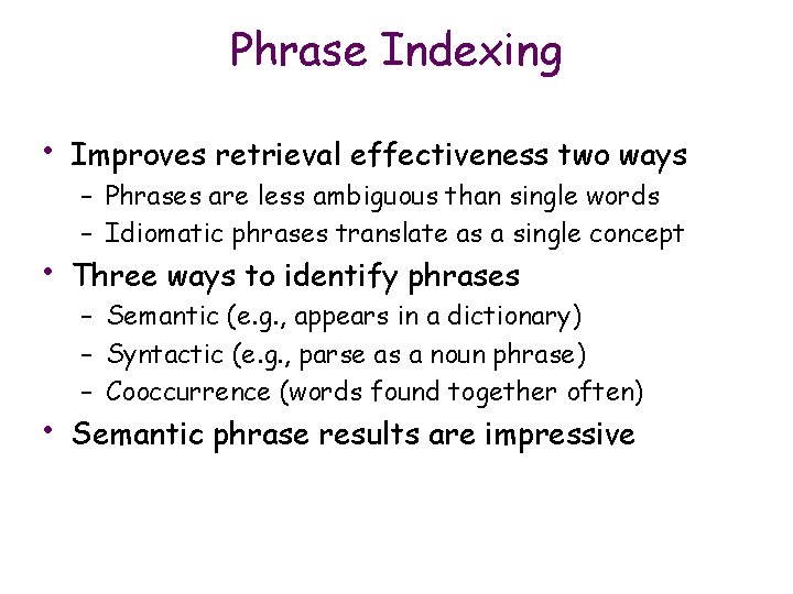 Phrase Indexing • Improves retrieval effectiveness two ways • Three ways to identify phrases