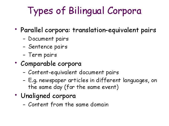 Types of Bilingual Corpora • Parallel corpora: translation-equivalent pairs • Comparable corpora • Unaligned