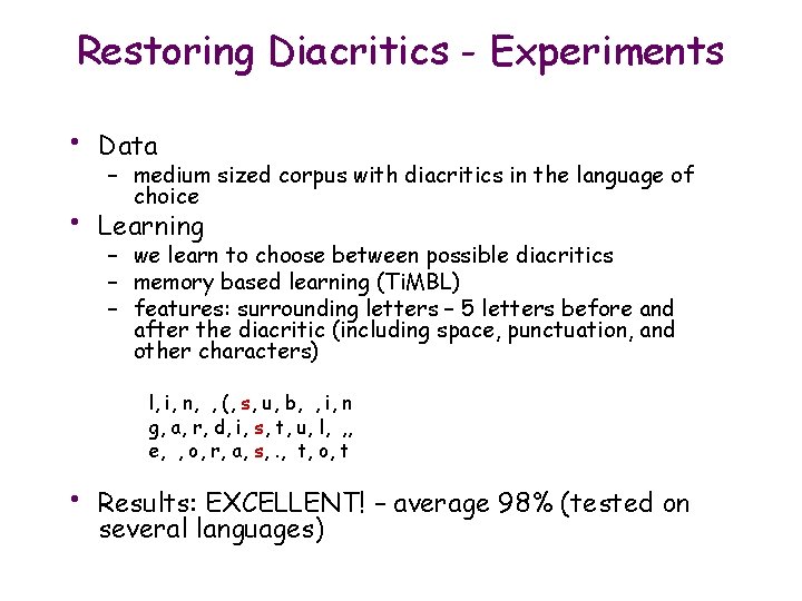 Restoring Diacritics - Experiments • Data • Learning – medium sized corpus with diacritics