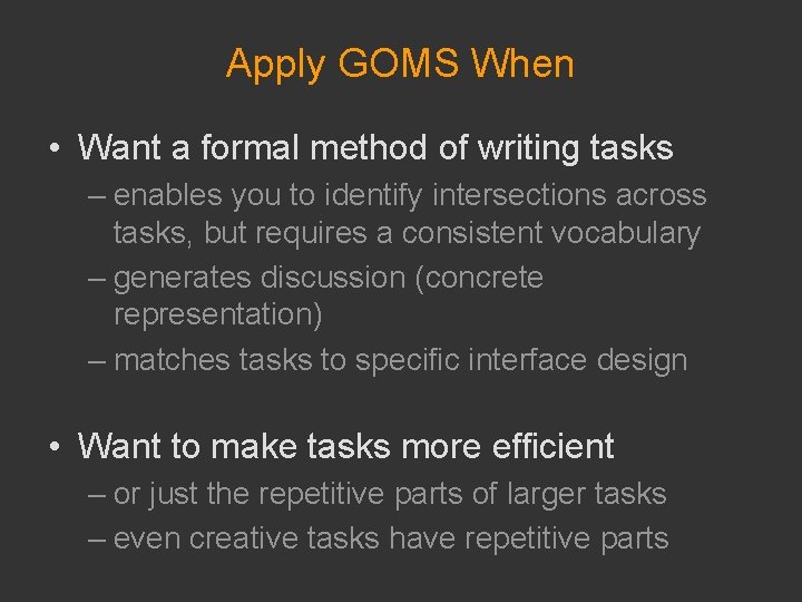 Apply GOMS When • Want a formal method of writing tasks – enables you