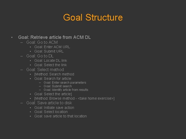 Goal Structure • Goal: Retrieve article from ACM DL – Goal: Go to ACM