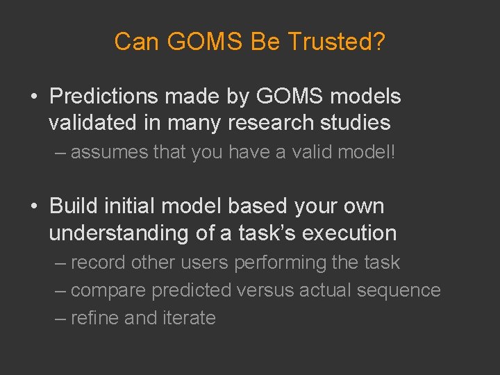 Can GOMS Be Trusted? • Predictions made by GOMS models validated in many research