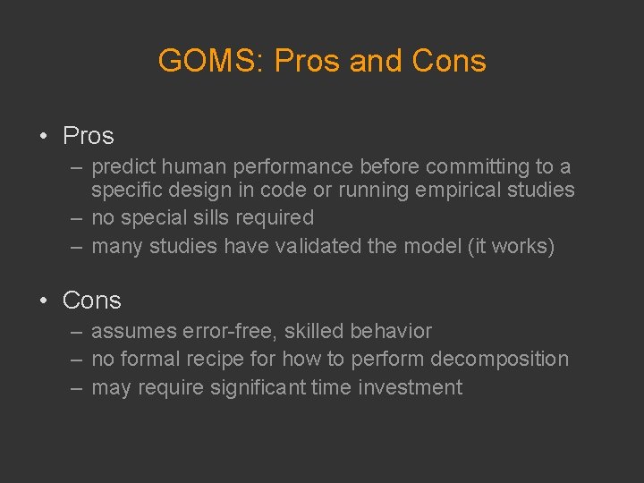 GOMS: Pros and Cons • Pros – predict human performance before committing to a