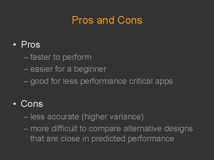 Pros and Cons • Pros – faster to perform – easier for a beginner