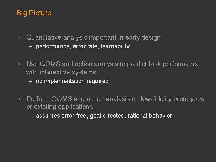 Big Picture • Quantitative analysis important in early design – performance, error rate, learnability