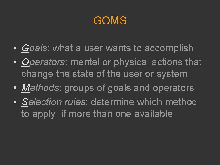 GOMS • Goals: what a user wants to accomplish • Operators: mental or physical