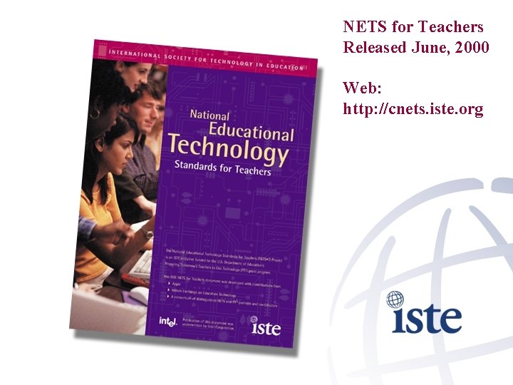 NETS for Teachers Released June, 2000 Web: http: //cnets. iste. org 