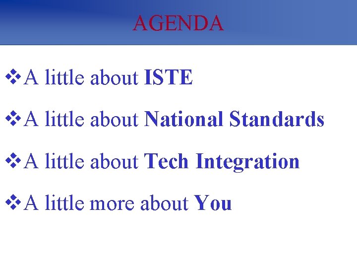 AGENDA v. A little about ISTE v. A little about National Standards v. A