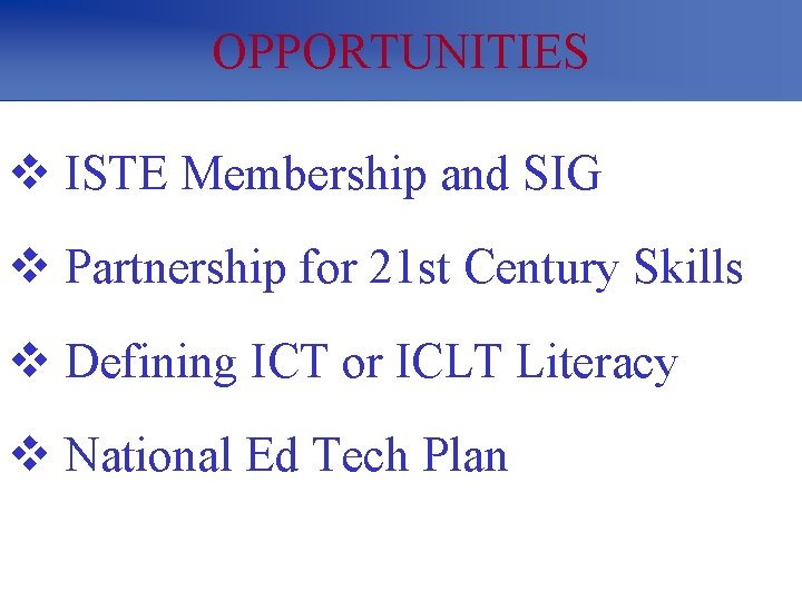 OPPORTUNITIES v ISTE Membership and SIG v Partnership for 21 st Century Skills v