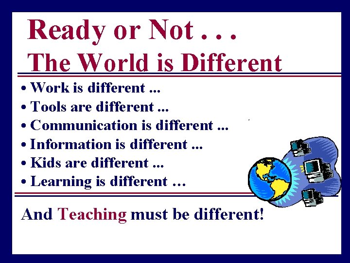 Ready or Not. . . The World is Different • Work is different. .