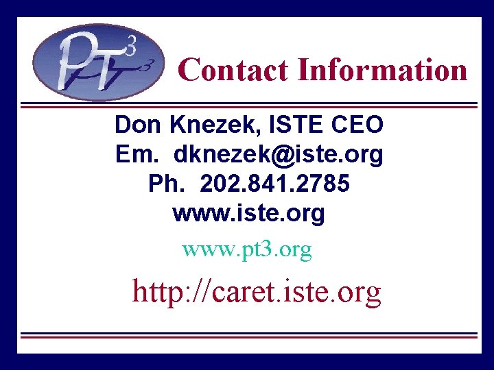 Contact Information Don Knezek, ISTE CEO Em. dknezek@iste. org Ph. 202. 841. 2785 www.