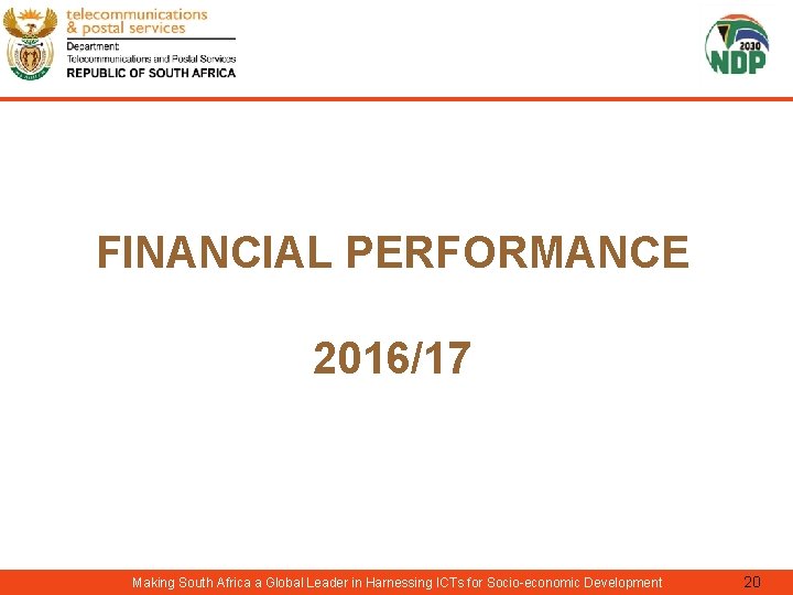 FINANCIAL PERFORMANCE 2016/17 Making South Africa a Global Leader in Harnessing ICTs for Socio-economic