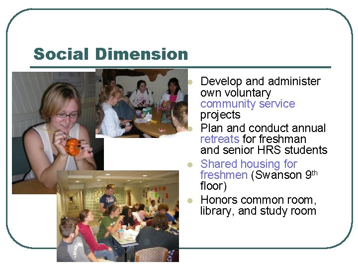 Social Dimension l l Develop and administer own voluntary community service projects Plan and
