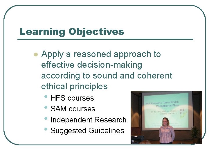 Learning Objectives l Apply a reasoned approach to effective decision-making according to sound and