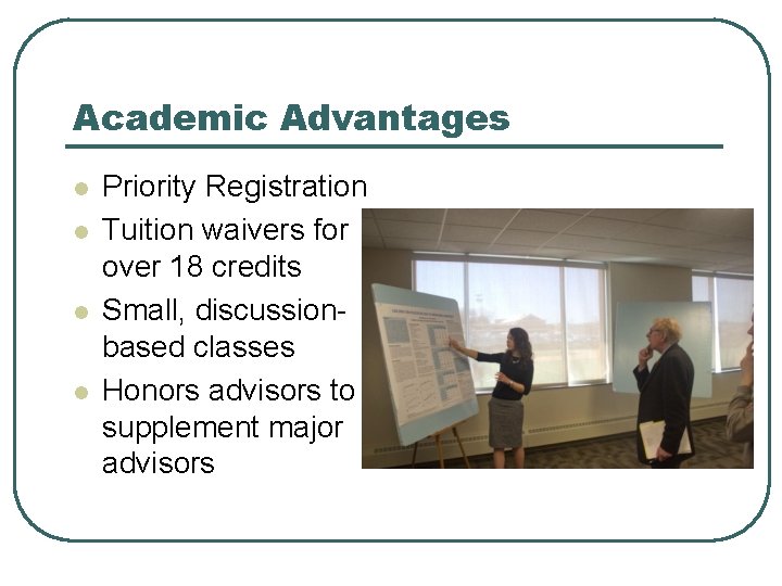 Academic Advantages l l Priority Registration Tuition waivers for over 18 credits Small, discussionbased