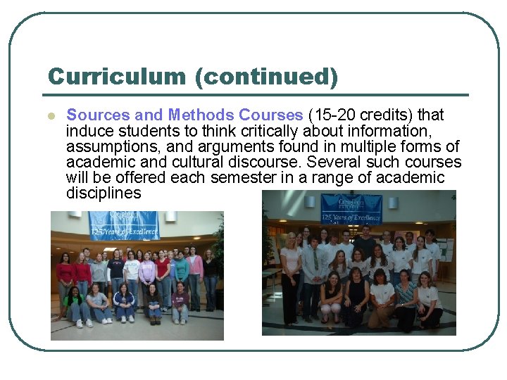 Curriculum (continued) l Sources and Methods Courses (15 -20 credits) that induce students to