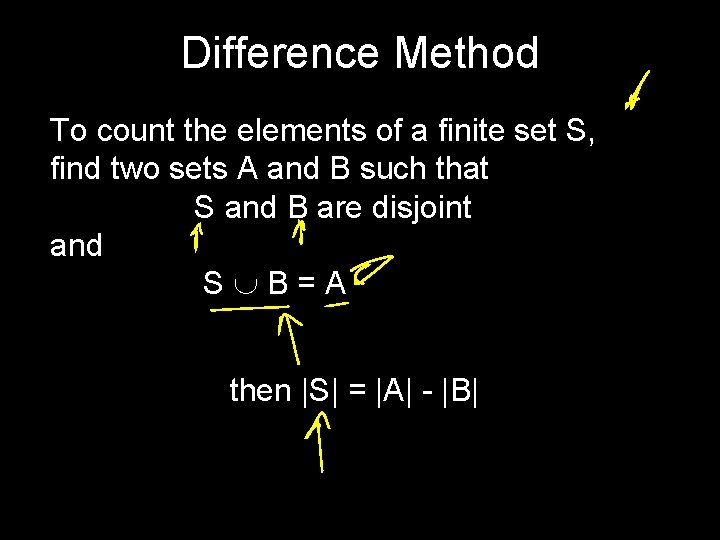 Difference Method To count the elements of a finite set S, find two sets