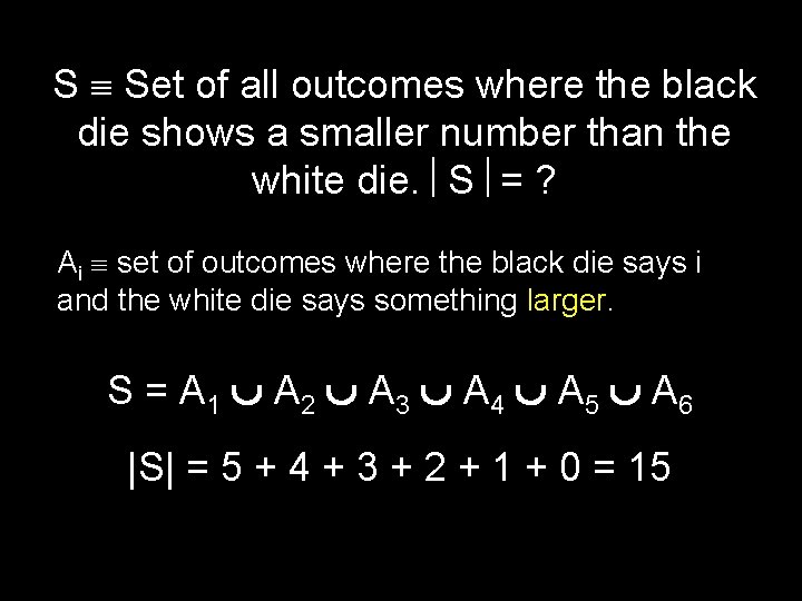 S Set of all outcomes where the black die shows a smaller number than