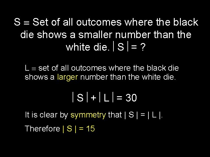 S Set of all outcomes where the black die shows a smaller number than