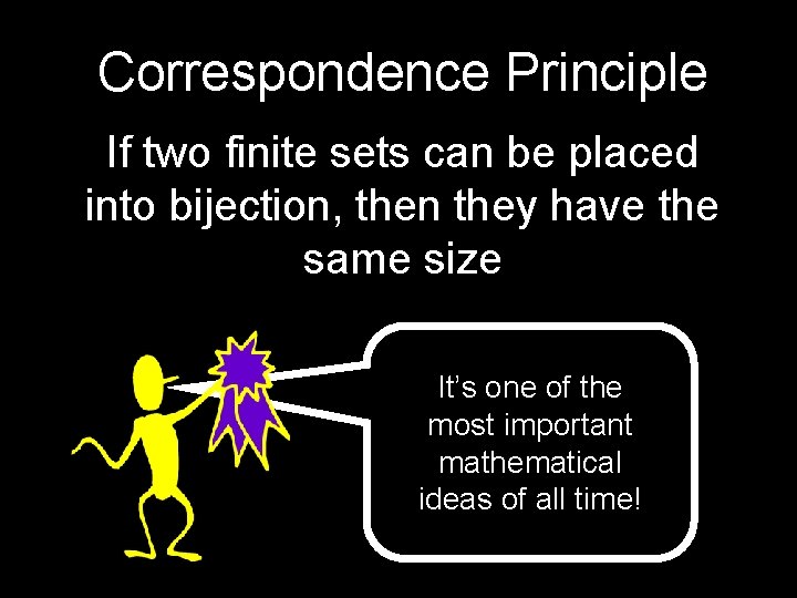 Correspondence Principle If two finite sets can be placed into bijection, then they have