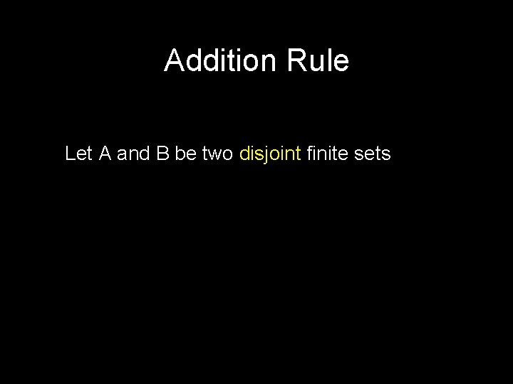 Addition Rule Let A and B be two disjoint finite sets 