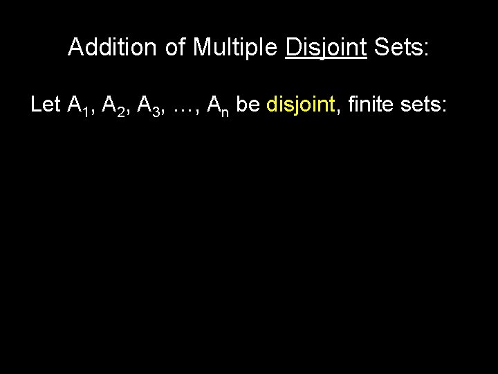 Addition of Multiple Disjoint Sets: Let A 1, A 2, A 3, …, An