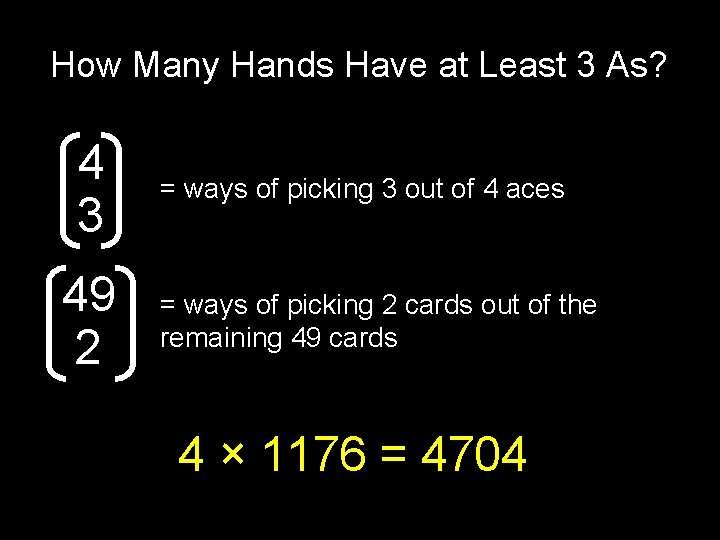 How Many Hands Have at Least 3 As? 4 3 49 2 = ways