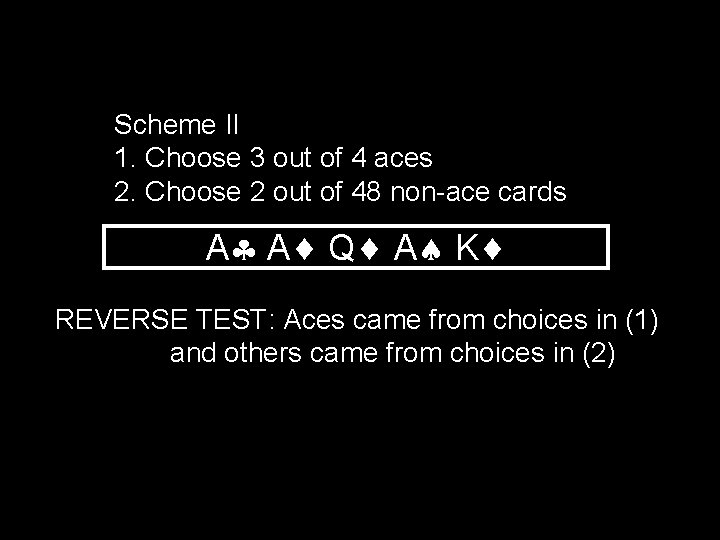 Scheme II 1. Choose 3 out of 4 aces 2. Choose 2 out of