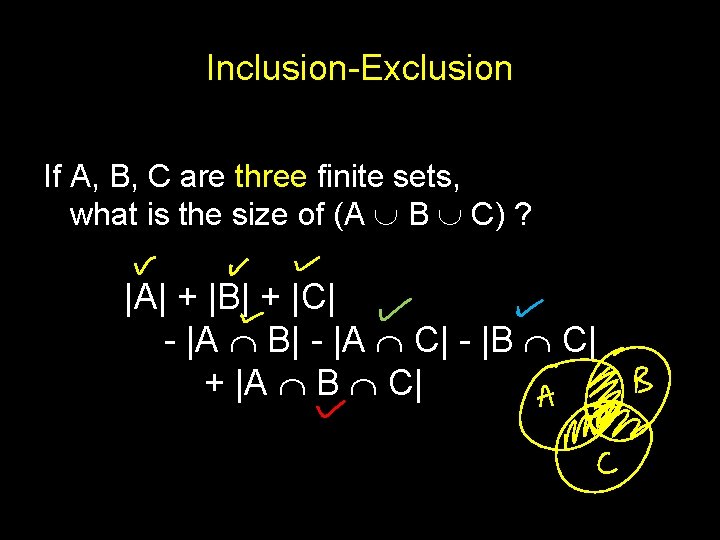 Inclusion-Exclusion If A, B, C are three finite sets, what is the size of