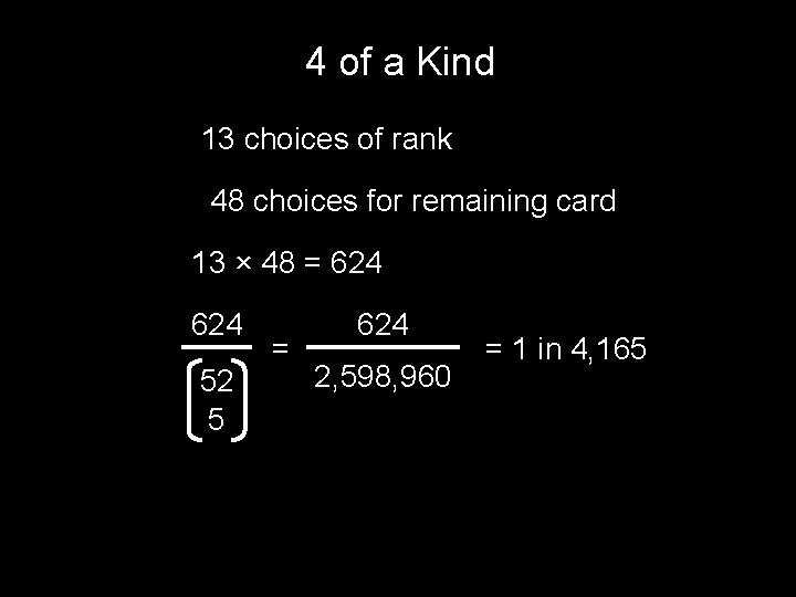 4 of a Kind 13 choices of rank 48 choices for remaining card 13