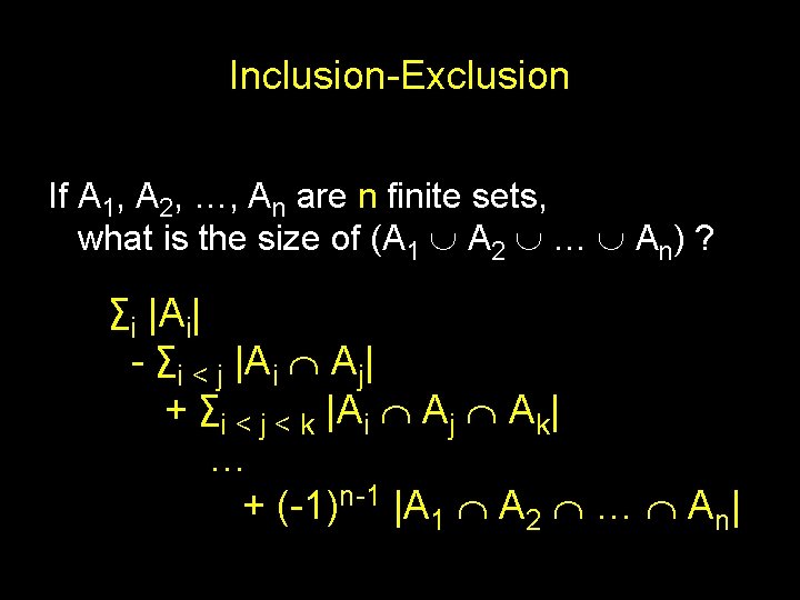 Inclusion-Exclusion If A 1, A 2, …, An are n finite sets, what is