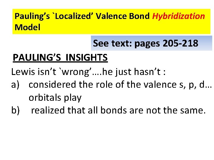 Pauling’s `Localized’ Valence Bond Hybridization Model See text: pages 205 -218 PAULING’S INSIGHTS Lewis