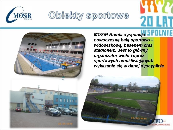 MOSi. R Rumia dysponuje nowoczesną halą sportowo – widowiskową, basenem oraz stadionem. Jest to