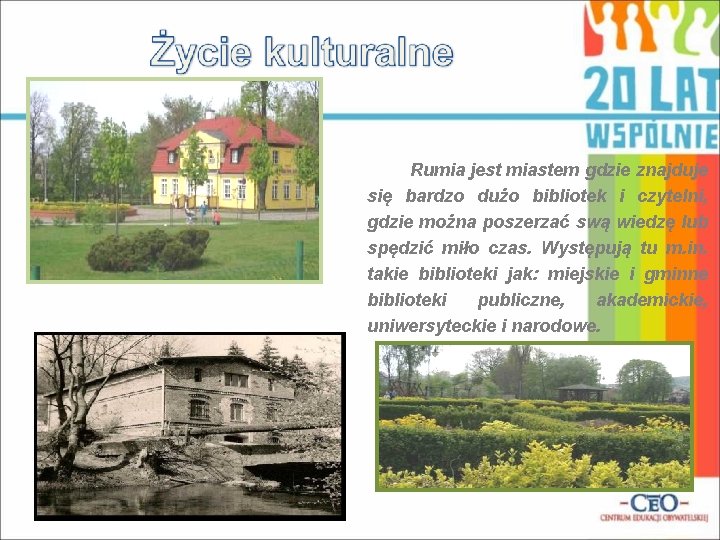 Rumia jest miastem gdzie znajduje się bardzo dużo bibliotek i czytelni, gdzie można poszerzać