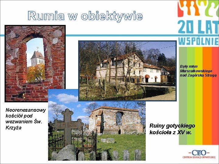 Były młyn Marszałkowskiego nad Zagórską Strugą Neorenesansowy kościół pod wezwaniem Św. Krzyża Ruiny gotyckiego