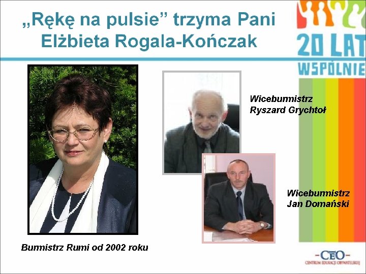 Wiceburmistrz Ryszard Grychtoł Wiceburmistrz Jan Domański Burmistrz Rumi od 2002 roku 