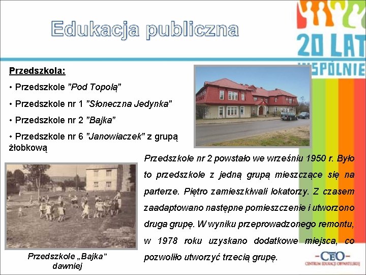 Przedszkola: • Przedszkole "Pod Topolą" • Przedszkole nr 1 "Słoneczna Jedynka" • Przedszkole nr