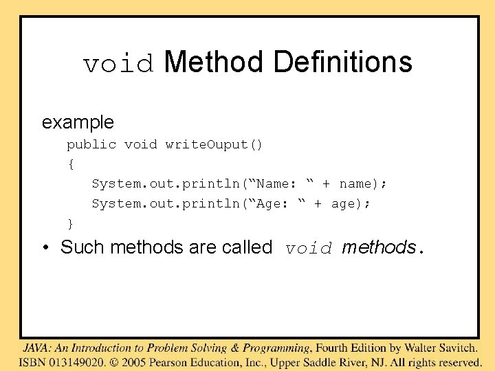 void Method Definitions example public void write. Ouput() { System. out. println(“Name: “ +