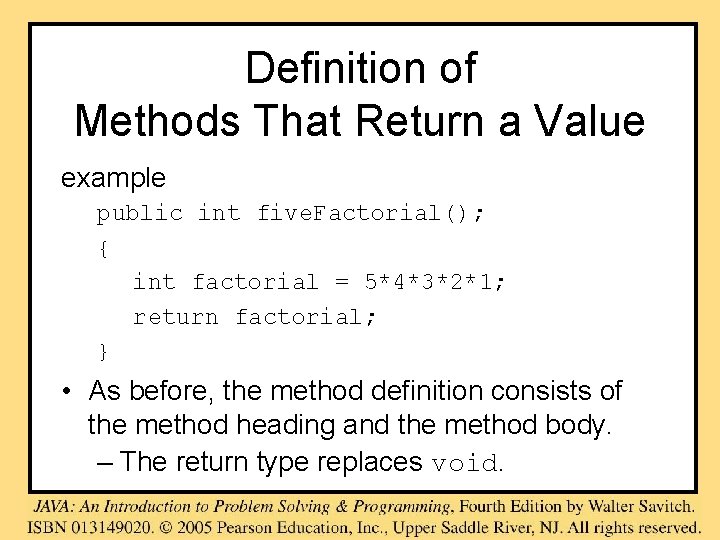 Definition of Methods That Return a Value example public int five. Factorial(); { int