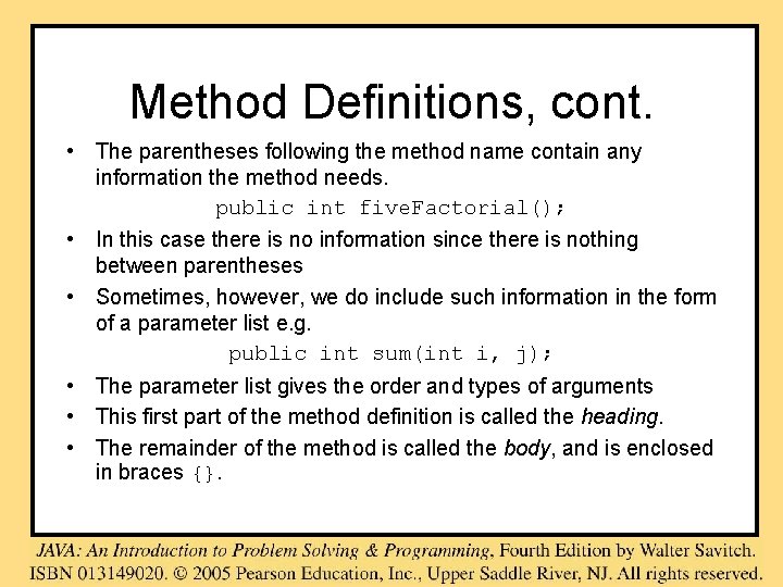 Method Definitions, cont. • The parentheses following the method name contain any information the