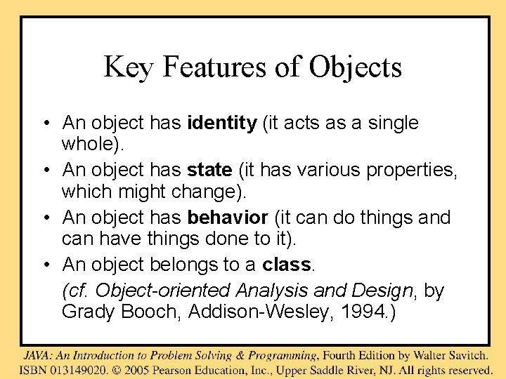Key Features of Objects • An object has identity (it acts as a single