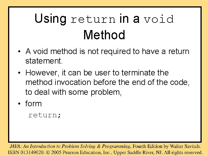 Using return in a void Method • A void method is not required to
