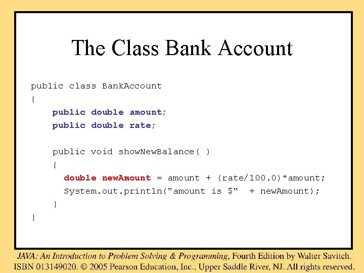 The Class Bank Account public class Bank. Account { public double amount; public double