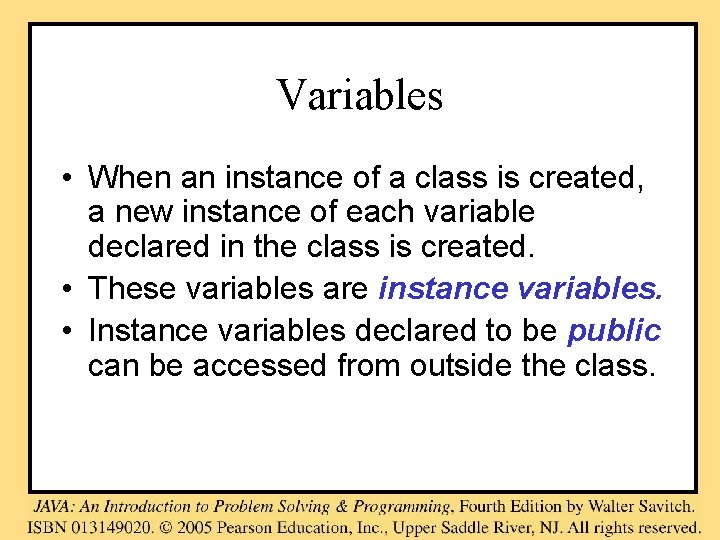 Variables • When an instance of a class is created, a new instance of
