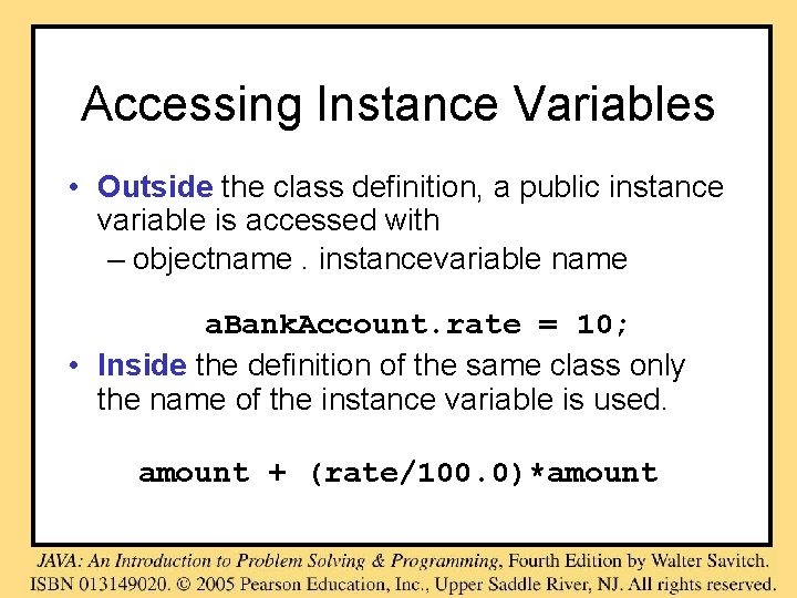 Accessing Instance Variables • Outside the class definition, a public instance variable is accessed