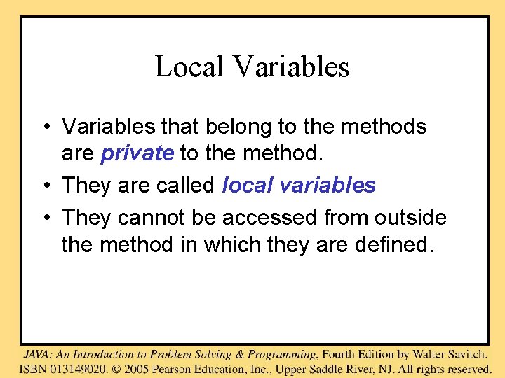 Local Variables • Variables that belong to the methods are private to the method.